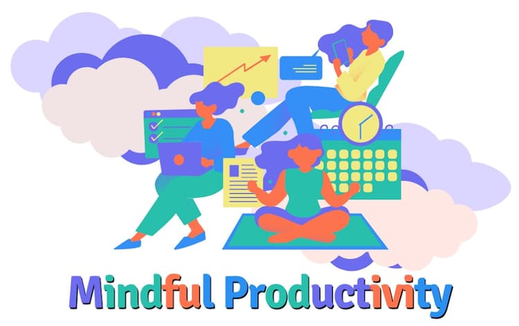 Mindful Productivity: What Is It and Why Do I Need It?