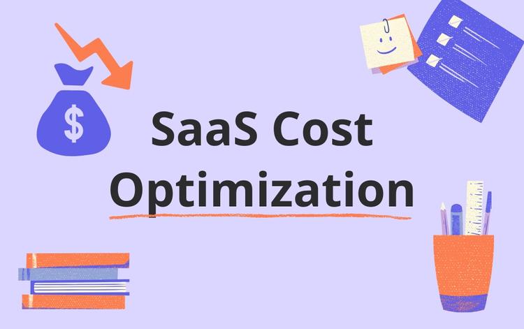 SaaS Cost Optimization: Strategies to Reduce SaaS Expenses and Boost ROI